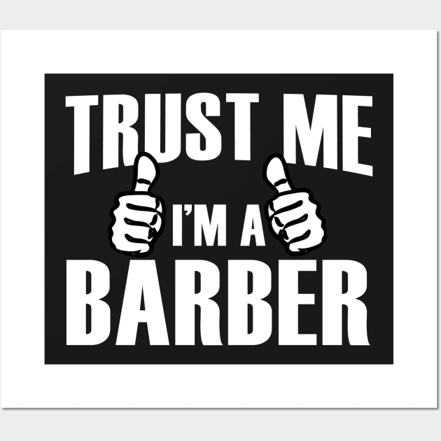 Trust Me I’m A Barber – T & Accessories Wall Art by roxannemargot